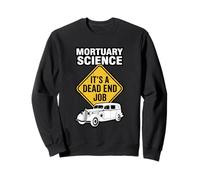 Mortuary Science It’s A Dead End Job Mortician Humor Sweatshirt