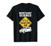 Mortuary Science It’s A Dead End Job Mortician Humor T-Shirt