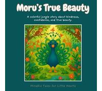 Moru's True Beauty: A colorful jungle story about kindness, confidence, and true beauty. (Mindful Tales for Little Hearts)