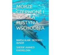 MORZE CZERWONE I EGIPSKA PUSTYNIA WSCHODNIA: Marsa Alam - Berenice - Quseir (LE GUIDE SK)