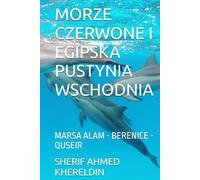 MORZE CZERWONE I EGIPSKA PUSTYNIA WSCHODNIA: MARSA ALAM - BERENICE - QUSEIR (LE GUIDE SK)
