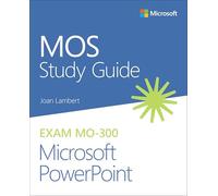 MOS Study Guide for Microsoft PowerPoint Exam MO-300: (MOS Study Guide)