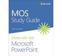 MOS Study Guide for Microsoft PowerPoint Exam MO-300