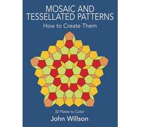 Mosaic and Tessellated Patterns: How to Create Them, with 32 Plates to Color (Dover Art Instruction)