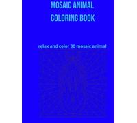 Mosaic Animal coloring book: Relax and color 30 mosaic Animal
