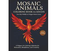 Mosaic Animals Coloring Book for Adults: Low-Poly Wildlife & Polygon Nature Scenes