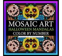 Mosaic Art Halloween Mandalas: Mystery Color by Number Coloring Book for Adults featuring Spooky Designs, Mandala Patterns for Stress Relief and Relaxation (Mosaic Art Color by Number)