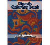 Mosaic Coloring Book, 50 Unique Coloring Pages Perfect for Teens and Adults: Vibrant & Intricate Mosaic Designs with Flowing Shapes, Geometric Tiles, ... (Mind-Bending Coloring Book Series)