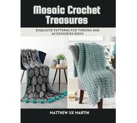 Mosaic Crochet Treasures: Exquisite Patterns for Throws and Accessories Book