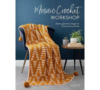 Mosaic Crochet Workshop: Modern geometric designs for throws and accessories