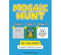 Mosaic Hunt: Find It, Color It, Draw It! 50 Challenges to Spark Creativity & Focus | Drawing Book for Kids Ages 6 to 10.