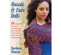 Mosaic & Lace Knits : 20 Innovative Patterns Combining Slip-Stitch Colorwork and Lace