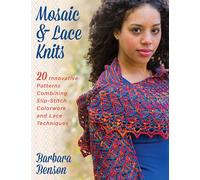 Mosaic & Lace Knits: 20 Innovative Patterns Combining Slip-Stitch Colorwork and Lace