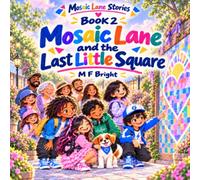 Mosaic Lane and the Last Little Square: A Story About Belonging, Patience, and Making Room for Your Own Voice (Mosaic Lane Stories)