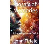 Mosaic of Memories: Echoes of Ascension Book 3