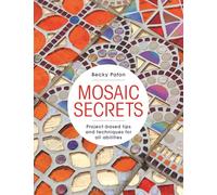 Mosaic Secrets: Project-based Tips and Techniques for all Abilities