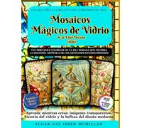 Mosaicos Mágicos de Vidrio de la Edad Dorada (1886): Un libro para colorear con imágenes transparentes que celebra el arte del vidrio estadounidense ... (Color, Create & Connect with Art History)