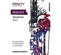 [(Mosaics for Saxophone: Initial-Grade 5 Book 1)] [Author: Trinity College London] published on (December, 2011)