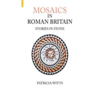 Mosaics in Roman Britain: Stories in Stone (Revealing History (Paperback))