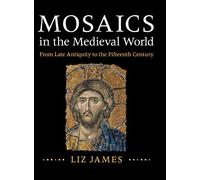 Mosaics in the Medieval World: From Late Antiquity to the Fifteenth Century