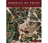 Mosaics of Faith: Floors of Pagans, Jews, Samaritans, Christians, and Muslims in the Holy Land