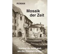 Mosaik der Zeit: Kennst Du das Land, wo die Zitronen blühn?
