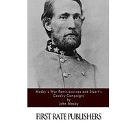 Mosby's War Reminiscences and Stuart's Cavalry Campaigns