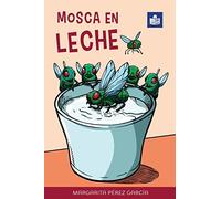 Mosca en leche: Easy Spanish Story in Easy-to-Read Format with Spanish-English Notes and Glossary (Por si las moscas: a collection of easy Spanish stories for beginning language learners)