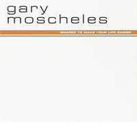 Moscheles Gary - Shaped to Make Life Easier