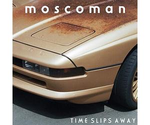MOSCOMAN - TIME SLIPS AWAY [VINYL]
