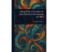 Moscow: A Story of the French Invasion of 1812