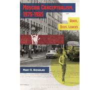 Moscow Conceptualism, 1975-1985: Words, Deeds, Legacies