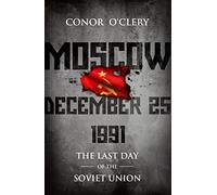 Moscow, December 25, 1991: The Last Day Of The Soviet Union