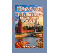 MOSCOW KREMLIN TRAVEL GUIDE: Your Ultimate Go-to Guide for One of the Best Tour Experiences (DISCOVER RUSSIA)