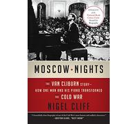 Moscow Nights: The Van Cliburn Story--How One Man and His Piano Transformed the Cold War