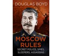 Moscow Rules : Secret Police, Spies, Sleepers, Assassins