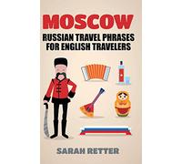 Moscow: Russian Travel Phrases for English Travelers: The best 1.000 phrases to get what you need when traveling in Moscow