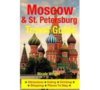 Moscow & St. Petersburg Travel Guide: Attractions, Eating, Drinking, Shopping & Places To Stay