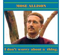 Mose Allison - I Don't Worry About A Thing