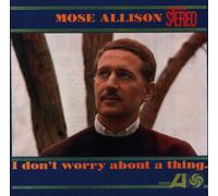 Mose Allison - I Dont Worry About a Thing