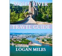 Mosel River Valley Travel Guide 2025: A Clear and Practical Resource to Help You Plan Smooth Itineraries, Avoid Tourist Traps, Understand Real Costs, and Travel with Confidence.