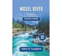 Mosel River Valley Travel Guide 2026 - 2027: Discover Germany’s Cycling Routes, Medieval Castles, Scenic River Towns, Vineyard Walks, and Hidden ... Journeys: A New Way to See the World)