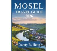MOSEL TRAVEL GUIDE 2026: Discovering Germany’s Wine Country and River Valleys