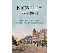 Moseley 1850-1900: Space, place and people in a middle-class Birmingham suburb