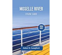 Moselle River Cruise Guide 2026 - 2027: Discover Europe’s Scenic Waterway Landscapes, Wine Valleys, Castles, Historic Villages, Cultural Gems Across ... Journeys: A New Way to See the World)