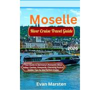 Moselle River Cruise Travel Guide (2026): Your Guide to Germany's Romantic Wine Valley: Castles, Vineyards, Charming Ports & Insider Tips for the Perfect Cruise