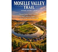MOSELLE VALLEY TRAIL HIKING GUIDE 2026: Discover Scenic Trails, Vineyards, and Cultural Wonders Along Europe’s Iconic River Path (Wanderfar: A Global Hiking Companion Series)
