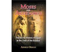 Moses and Akhenaten: The Secret History of Egypt at the Time of the Exodus