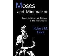 Moses and Minimalism: Form Criticism vs. Fiction in the Pentateuch