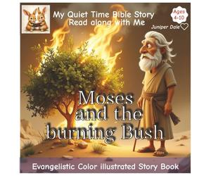 Moses and The Burning Bush: My Quiet Time Bible story | Read along with me | Fully illustrated | Teaching kids to Love Gods Word and trust in Jesus | Easy to follow and Fun| Ages 4-10 | Gospel